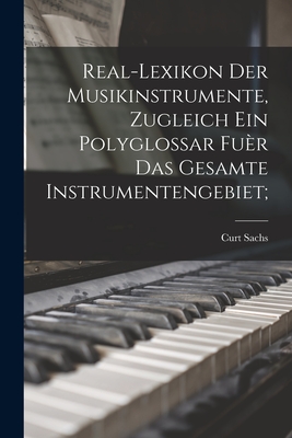 Real-Lexikon Der Musikinstrumente, Zugleich Ein Polyglossar Fuer Das Gesamte Instrumentengebiet; - Sachs, Curt