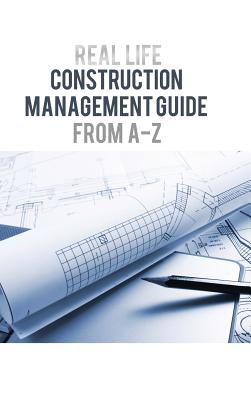 Real Life: Construction Management Guide from A-Z - Soucar, Jamil