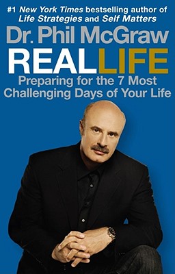 Real Life: Preparing for the 7 Most Challenging Days of Your Life - McGraw, Phil, Dr.