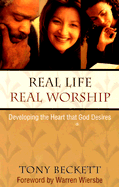 Real Life, Real Worship: Developing the Heart That God Desires