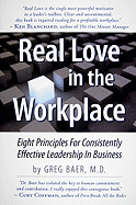 Real Love in the Workplace: Eight Principles for Consistently Effective Leadership in Business