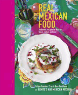 Real Mexican Food: Authentic Recipes for Burritos, Tacos, Salsas and More