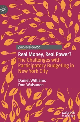 Real Money, Real Power?: The Challenges with Participatory Budgeting in New York City - Williams, Daniel, and Waisanen, Don