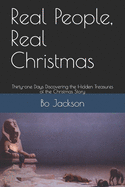 Real People, Real Christmas: Thirty-one Days DIscovering the Hidden Treasures of the Christmas Story