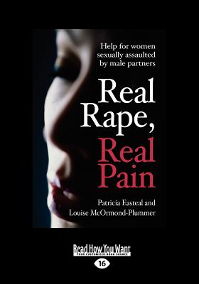 Real Rape, Real Pain: Help for Women Sexually Assaulted by Male Partners - Easteal, Patricia