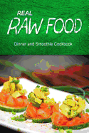 Real Raw Food - Dinner and Smoothie: Raw diet cookbook for the raw lifestyle