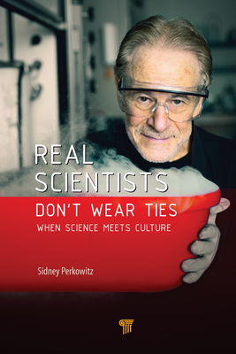 Real Scientists Don't Wear Ties: When Science Meets Culture - Perkowitz, Sidney