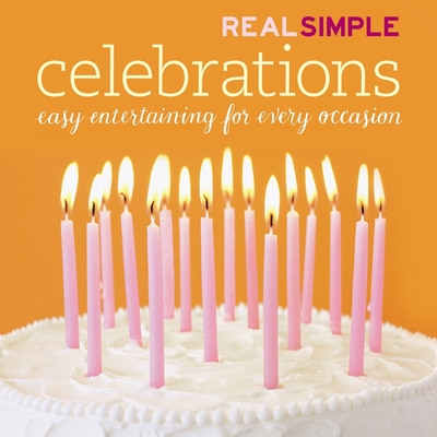 Real Simple: Celebrations - The Editors of Real Simple