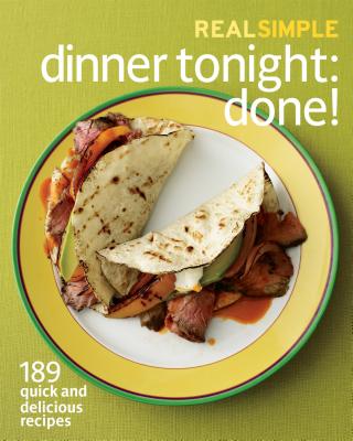 Real Simple Dinner Tonight: Done!: 189 Quick and Delicious Recipes - The Editors of Real Simple