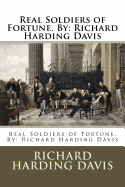 Real Soldiers of Fortune. by: Richard Harding Davis