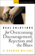 Real Solutions for Overcoming Discouragement, Rejection, and the Blues