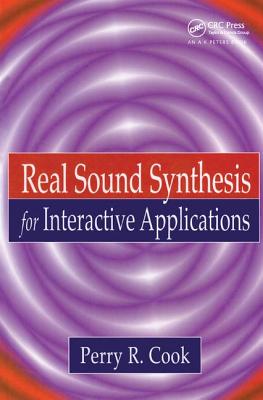 Real Sound Synthesis for Interactive Applications - Cook, Perry R.