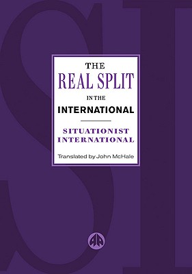 Real Split in the International - Debord, Guy, and Situationist International, and McHale, John (Translated by)