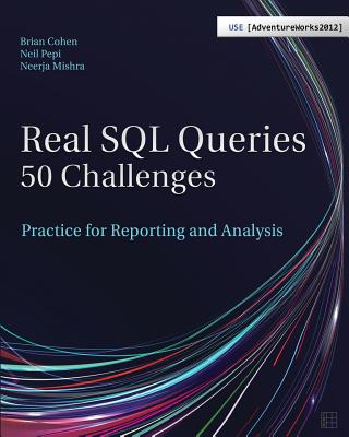 Real SQL Queries: 50 Challenges - Cohen, Brian, and Pepi, Neil, and Mishra, Neerja
