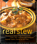 Real Stew: 300 Recipes for Authentic Home-Cooked Cassoulet, Gumbo, Chili, Curry, Minestrone, Bouillabaise, Stroganoff, Goulash, Chowder, and Much More - Wright, Clifford A