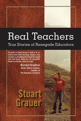 Real Teachers: True Stories of Renegade Educators - Grauer, Stuart