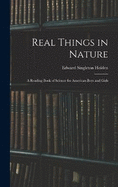 Real Things in Nature: A Reading Book of Science for American Boys and Girls