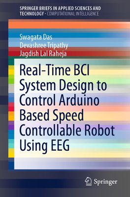 Real-Time Bci System Design to Control Arduino Based Speed Controllable Robot Using Eeg - Das, Swagata, and Tripathy, Devashree, and Raheja, Jagdish Lal