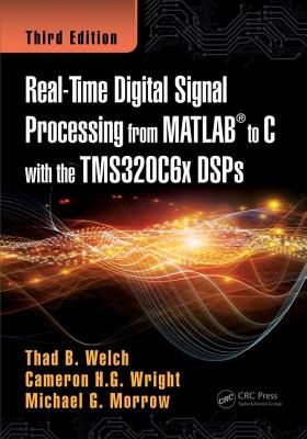 Real-Time Digital Signal Processing from MATLAB (R) to C with the TMS320C6x DSPs - Welch, Thad B., and Wright, Cameron H.G., and Morrow, Michael G.