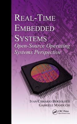 Real-Time Embedded Systems: Open-Source Operating Systems Perspective - Bertolotti, Ivan Cibrario, and Manduchi, Gabriele