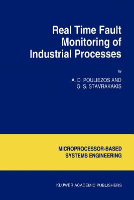 Real Time Fault Monitoring of Industrial Processes - Pouliezos, A.D., and Stavrakakis, George S.