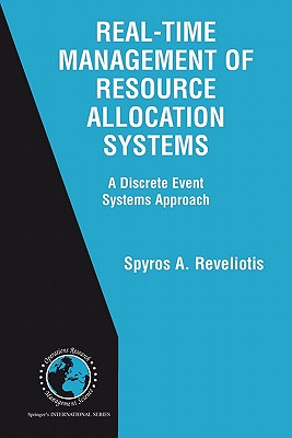 Real-Time Management of Resource Allocation Systems: A Discrete Event Systems Approach - Reveliotis, Spyros A.