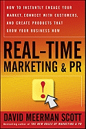 Real-Time Marketing & PR: How to Instantly Engage Your Market, Connect with Customers, and Create Products That Grow Your Business Now