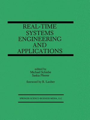Real-Time Systems Engineering and Applications: Engineering and Applications - Schiebe, Michael (Editor), and Pferrer, Saskia (Editor)