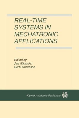 Real-Time Systems in Mechatronic Applications - Wikander, Jan (Editor), and Svensson, Bertil (Editor)