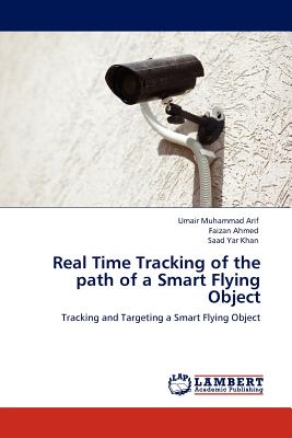 Real Time Tracking of the Path of a Smart Flying Object - Muhammad Arif, Umair, and Ahmed, Faizan, and Yar Khan, Saad