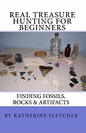 Real Treasure Hunting for Beginners: Finding Fossils, Rocks & Artifacts