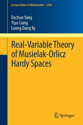 Real-Variable Theory of Musielak-Orlicz Hardy Spaces - Yang, Dachun, and Liang, Yiyu, and Ky, Luong Dang