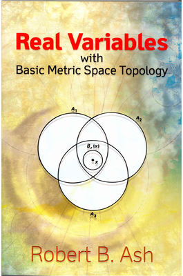 Real Variables with Basic Metric Space Topology - Ash, Robert B