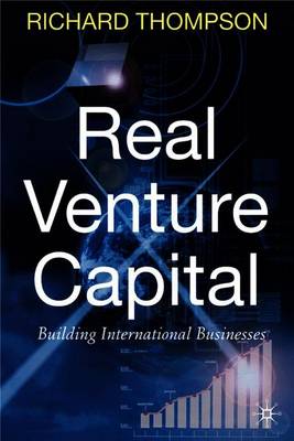 Real Venture Capital: Building International Businesses - Thompson, R