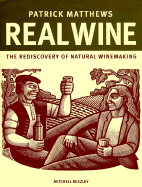 Real Wine: The Rediscovery of Natural Winemaking - Matthews, Patrick