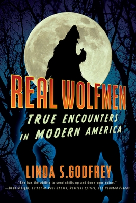 Real Wolfmen: True Encounters in Modern America - Godfrey, Linda S