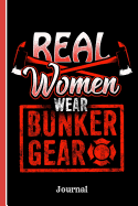 Real Women Wear Bunker Gear Journal: Firefighters Journal, College Ruled Paper, Daily Writing Notebook Lined Paper, 100 Pages (6" X 9") School Teachers Students Journaling Gifts