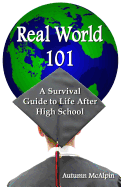 Real World 101: A Survival Guide to Life After High School