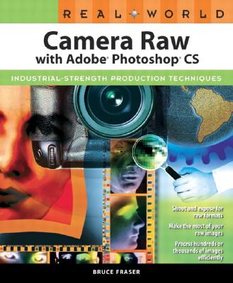 Real World Camera Raw with Adobe Photoshop CS - Fraser, Bruce