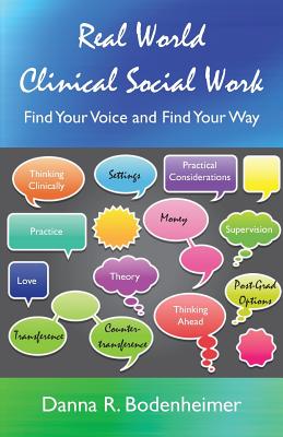 Real World Clinical Social Work: Find Your Voice and Find Your Way - Bodenheimer, Danna R