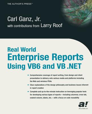 Real World Enterprise Reports Using VB6 And VB .NET - Ganz, Carl