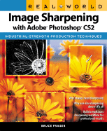 Real World Image Sharpening with Adobe Photoshop CS2: Industrial-Strength Production Techniques