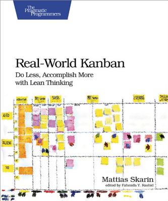 Real-World Kanban: Do Less, Accomplish More with Lean Thinking - Skarin, Mattias