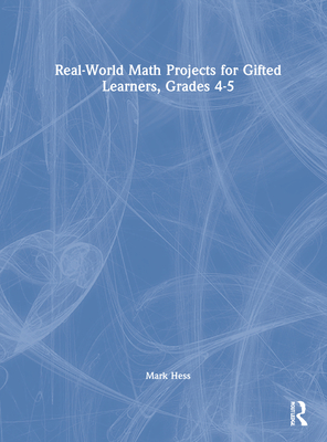 Real-World Math Projects for Gifted Learners, Grades 4-5 - Hess, Mark