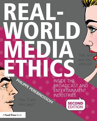 Real-World Media Ethics: Inside the Broadcast and Entertainment Industries - Perebinossoff, Philippe