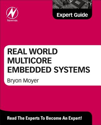 Real World Multicore Embedded Systems: A Practical Approach: Expert Guide - Moyer, Bryon (Editor)