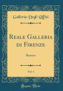 Reale Galleria Di Firenze, Vol. 4: Illustrata (Classic Reprint)