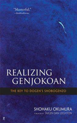 Realising Genjokoan: The Key to Dogen's Shobogenzo - Okumura, Shohaku