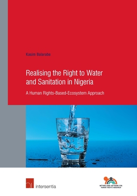 Realising the Right to Water and Sanitation in Nigeria: A Human Rights-Based-Ecosystem Approach - Balarabe, Kasim