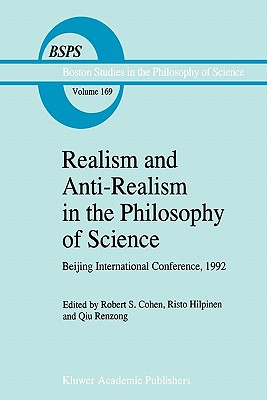 Realism and Anti-Realism in the Philosophy of Science - Cohen, Robert S. (Editor), and Hilpinen, R. (Editor), and Ren-Zong Qiu (Editor)